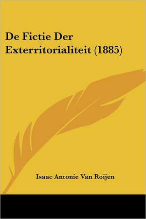 De Fictie Der Exterritorialiteit (1885) de Isaac Antonie van Roijen