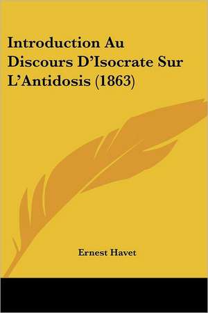 Introduction Au Discours D'Isocrate Sur L'Antidosis (1863) de Ernest Havet