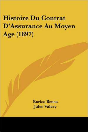 Histoire Du Contrat D'Assurance Au Moyen Age (1897) de Enrico Bensa