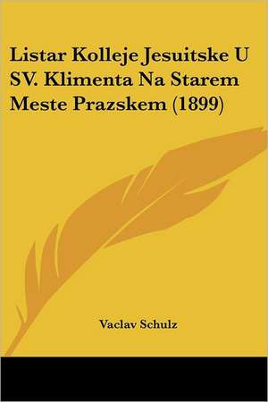 Listar Kolleje Jesuitske U SV. Klimenta Na Starem Meste Prazskem (1899) de Vaclav Schulz