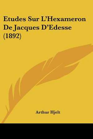 Etudes Sur L'Hexameron De Jacques D'Edesse (1892)