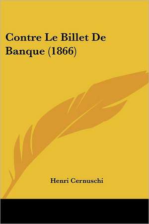 Contre Le Billet De Banque (1866) de Henri Cernuschi