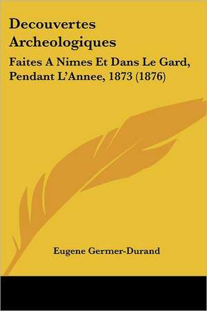 Decouvertes Archeologiques de Eugene Germer-Durand