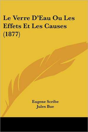 Le Verre D'Eau Ou Les Effets Et Les Causes (1877) de Eugene Scribe