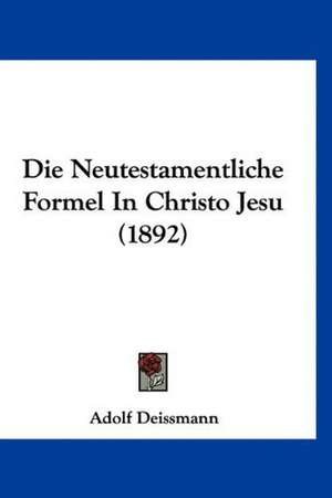 Die Neutestamentliche Formel In Christo Jesu (1892) de Adolf Deissmann