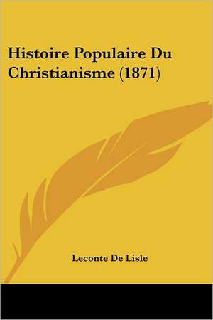 Histoire Populaire Du Christianisme (1871) de Leconte De Lisle