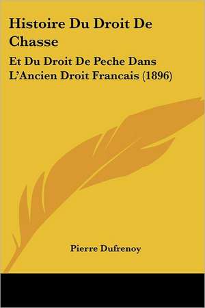 Histoire Du Droit De Chasse de Pierre Dufrenoy