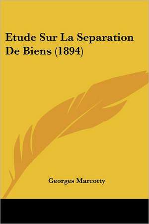 Etude Sur La Separation De Biens (1894) de Georges Marcotty