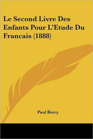 Le Second Livre Des Enfants Pour L'Etude Du Francais (1888) de Paul Bercy