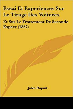 Essai Et Experiences Sur Le Tirage Des Voitures de Jules Dupuit