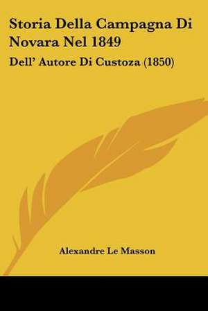 Storia Della Campagna Di Novara Nel 1849 de Alexandre Le Masson