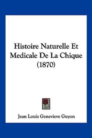 Histoire Naturelle Et Medicale De La Chique (1870) de Jean Louis Genevieve Guyon