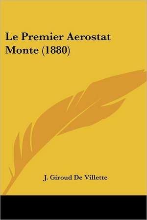 Le Premier Aerostat Monte (1880) de J. Giroud De Villette