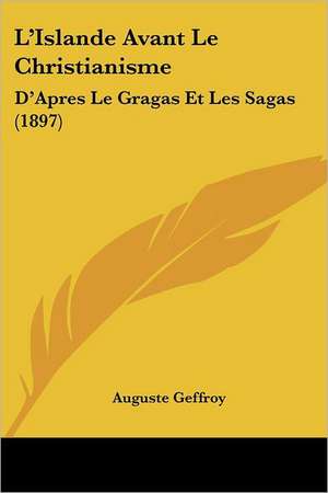 L'Islande Avant Le Christianisme de Auguste Geffroy