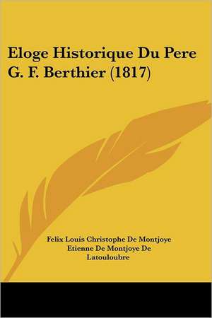 Eloge Historique Du Pere G. F. Berthier (1817) de Felix Louis Christophe De Montjoye