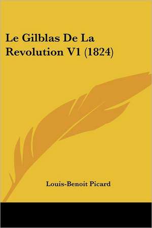 Le Gilblas de La Revolution V1 (1824) de Louis Benoit Picard