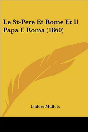 Le St-Pere Et Rome Et Il Papa E Roma (1860) de Isidore Mullois