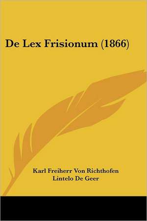 De Lex Frisionum (1866) de Karl Freiherr Von Richthofen