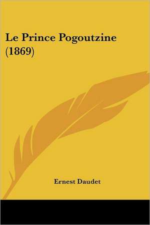 Le Prince Pogoutzine (1869) de Ernest Daudet