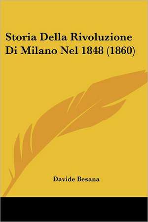 Storia Della Rivoluzione Di Milano Nel 1848 (1860) de Davide Besana