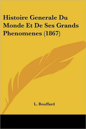 Histoire Generale Du Monde Et De Ses Grands Phenomenes (1867) de L. Bouffard