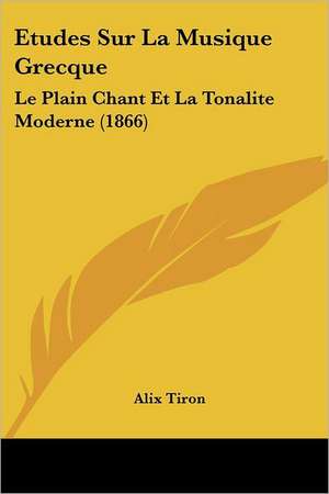 Etudes Sur La Musique Grecque de Alix Tiron