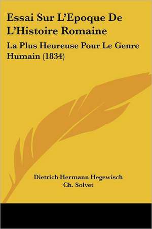 Essai Sur L'Epoque De L'Histoire Romaine de Dietrich Hermann Hegewisch