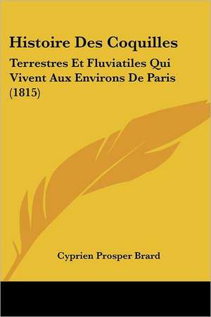 Histoire Des Coquilles de Cyprien Prosper Brard