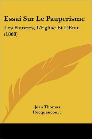 Essai Sur Le Pauperisme de Jean Thomas Rocquancourt