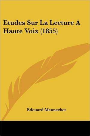 Etudes Sur La Lecture A Haute Voix (1855) de Edouard Mennechet