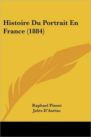 Histoire Du Portrait En France (1884) de Raphael Pinset