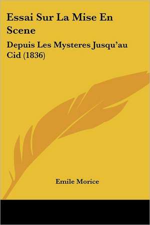 Essai Sur La Mise En Scene de Emile Morice