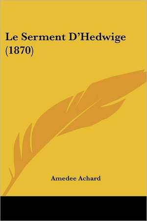 Le Serment D'Hedwige (1870) de Amedee Achard