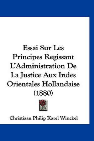 Essai Sur Les Principes Regissant L'Administration De La Justice Aux Indes Orientales Hollandaise (1880) de Christiaan Philip Karel Winckel