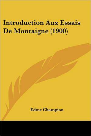 Introduction Aux Essais De Montaigne (1900) de Edme Champion