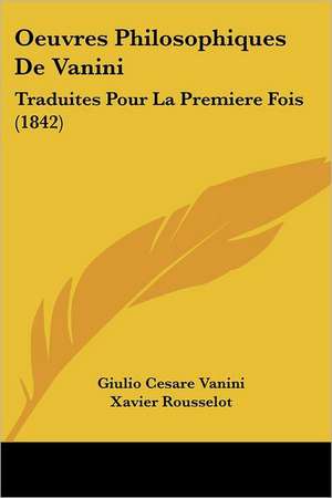 Oeuvres Philosophiques De Vanini de Xavier Rousselot