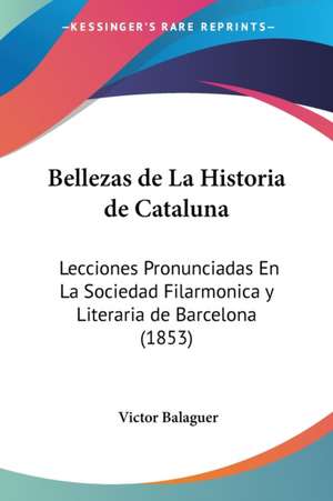 Bellezas de La Historia de Cataluna de Victor Balaguer