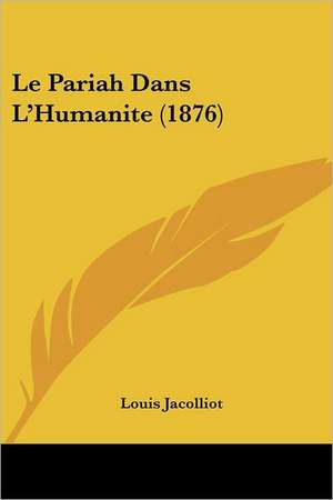 Le Pariah Dans L'Humanite (1876) de Louis Jacolliot