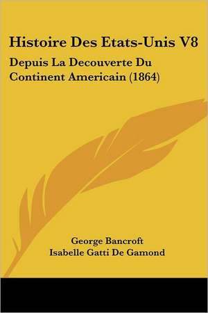 Histoire Des Etats-Unis V8 de George Bancroft