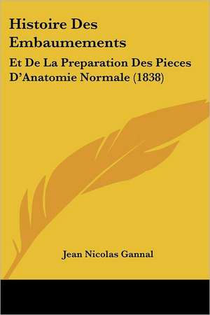 Histoire Des Embaumements de Jean Nicolas Gannal