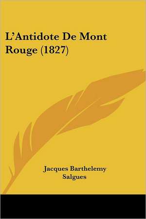 L'Antidote De Mont Rouge (1827) de Jacques Barthelemy Salgues