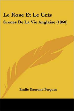 Le Rose Et Le Gris de Emile Daurand Forgues