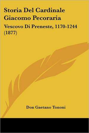 Storia Del Cardinale Giacomo Pecoraria de Don Gaetano Tononi