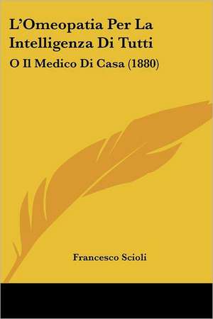 L'Omeopatia Per La Intelligenza Di Tutti de Francesco Scioli