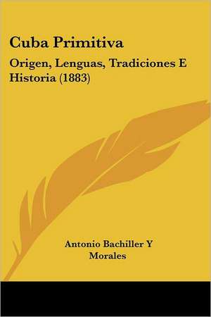 Cuba Primitiva de Antonio Bachiller Y Morales