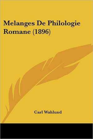 Melanges De Philologie Romane (1896) de Carl Wahlund