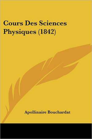 Cours Des Sciences Physiques (1842) de Apollinaire Bouchardat