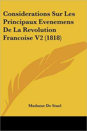 Considerations Sur Les Principaux Evenemens De La Revolution Francoise V2 (1818) de Madame De Stael