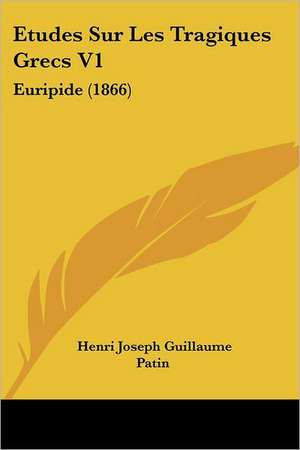 Etudes Sur Les Tragiques Grecs V1 de Henri Joseph Guillaume Patin