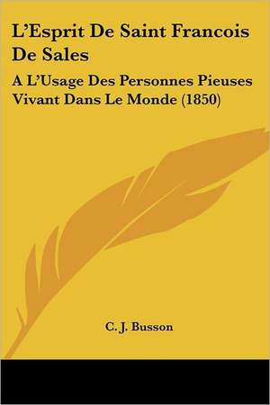 L'Esprit De Saint Francois De Sales de C. J. Busson